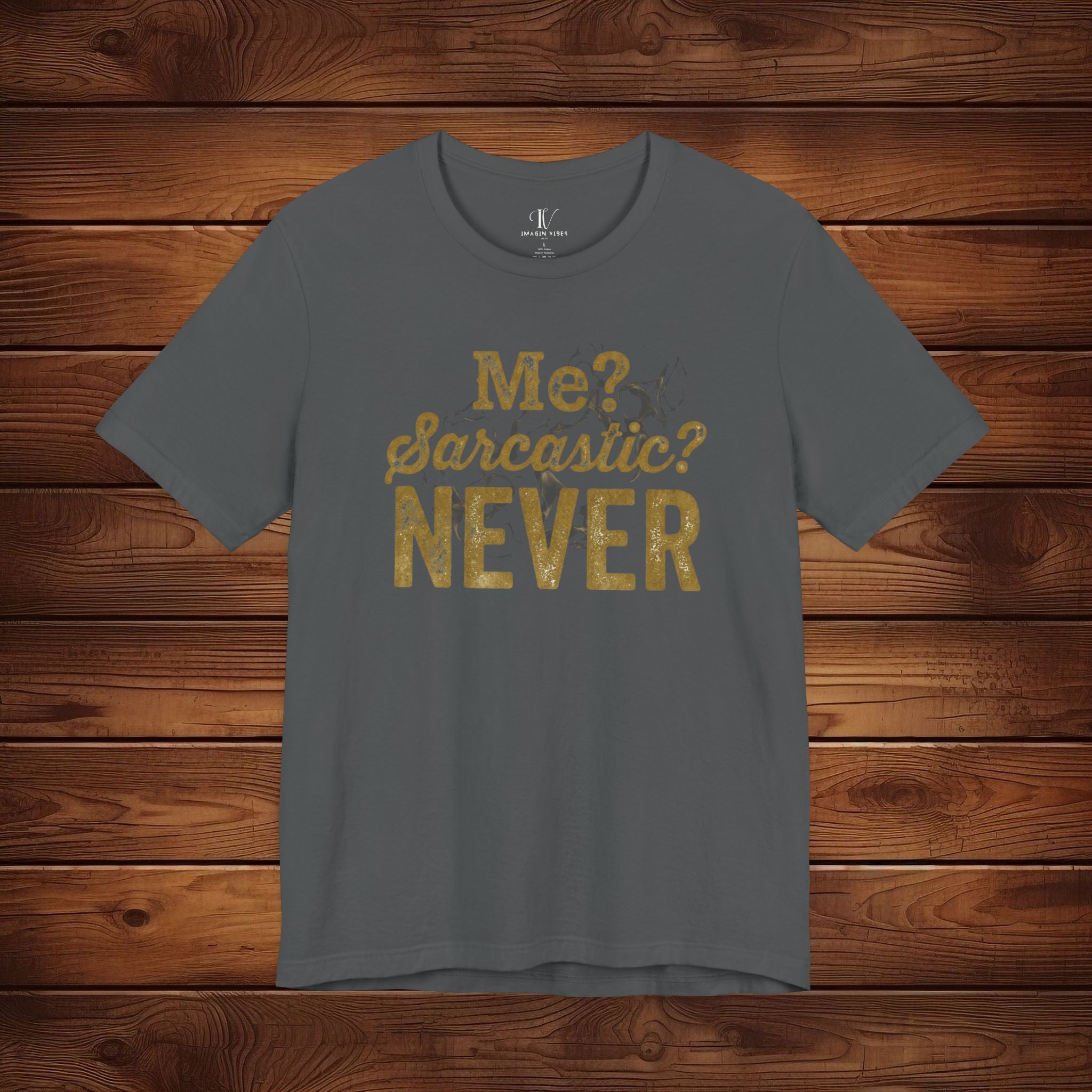 Me? Sarcastic? Never! – Distressed Gold Sarcastic Graphic Tee