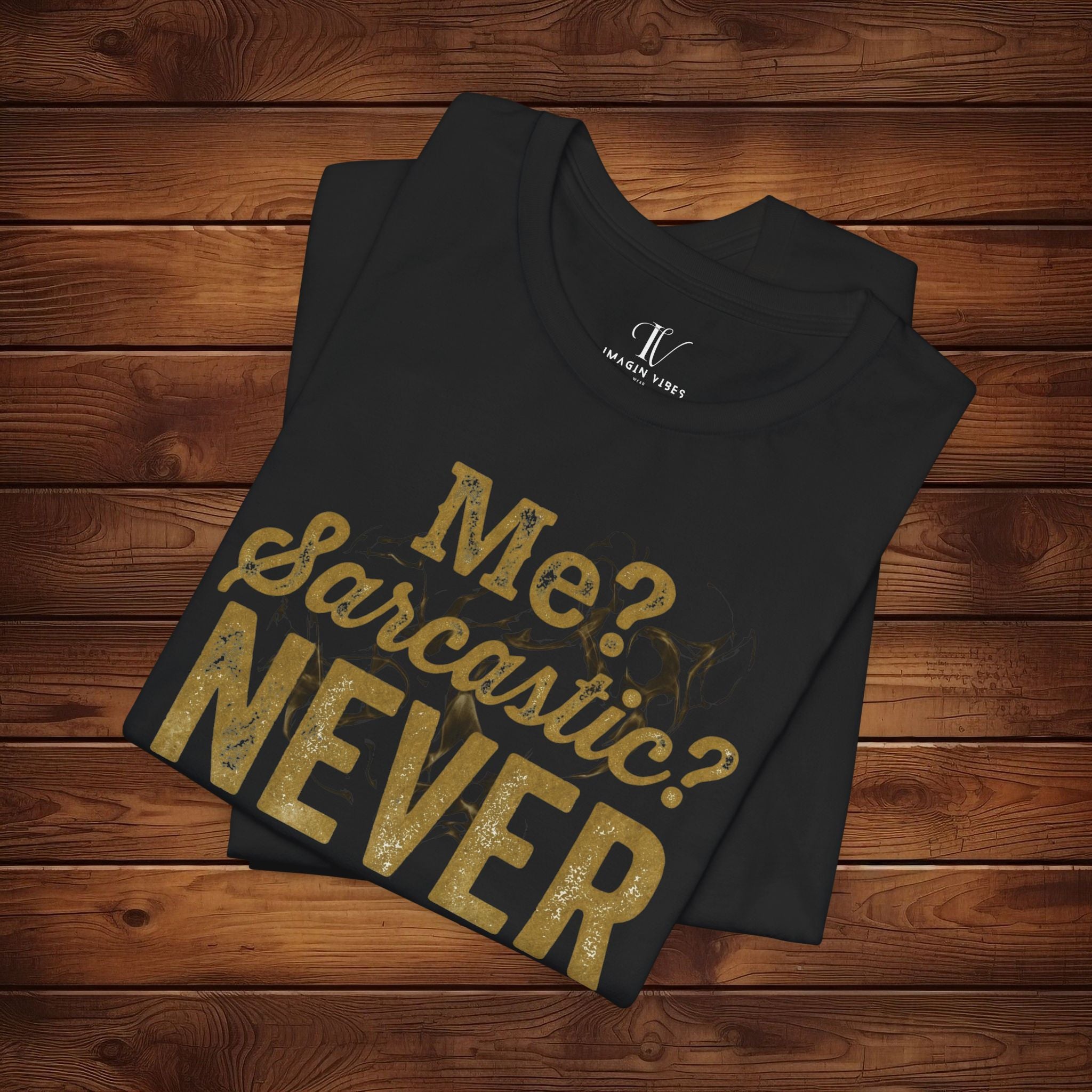 Me? Sarcastic? Never! – Distressed Gold Sarcastic Graphic Tee