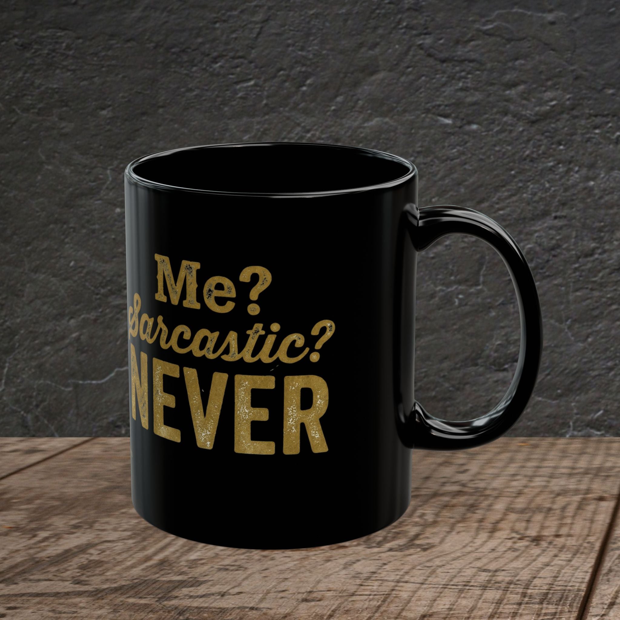 Me? Sarcastic? Never! – Distressed Gold Black Ceramic Mug