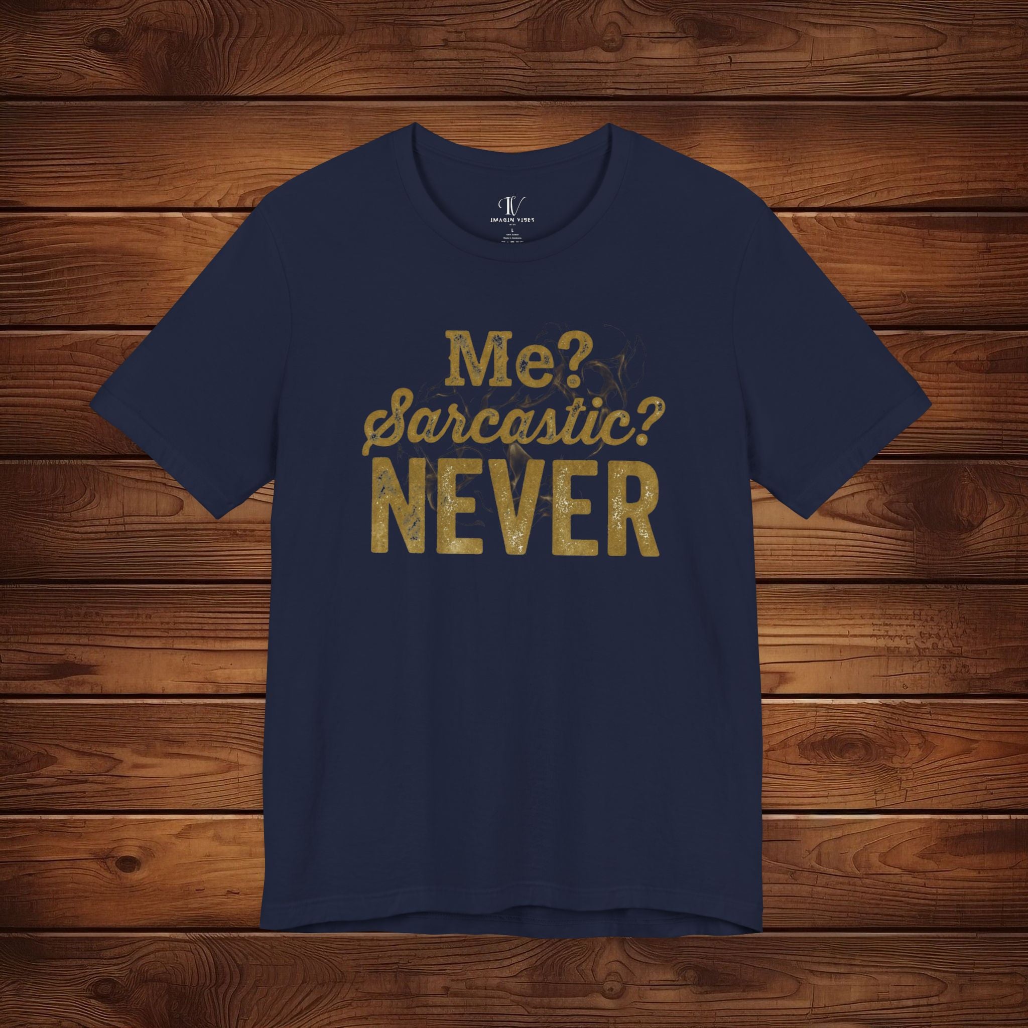 Me? Sarcastic? Never! – Distressed Gold Sarcastic Graphic Tee