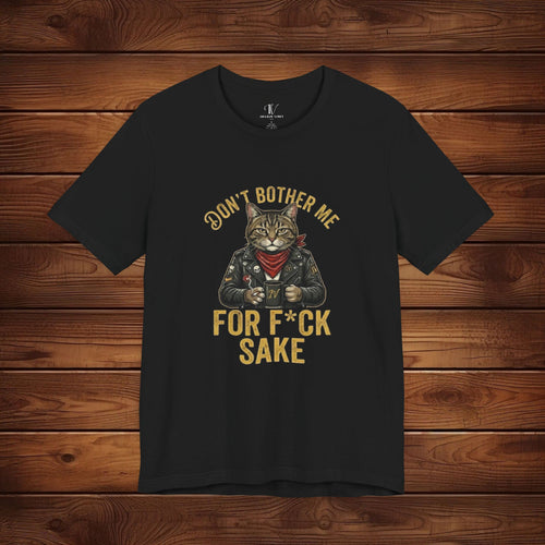 Biker Cat graphic tee with text "Don't Bother Me" and "FOR F*CK SAKE" on premium cotton fabric.