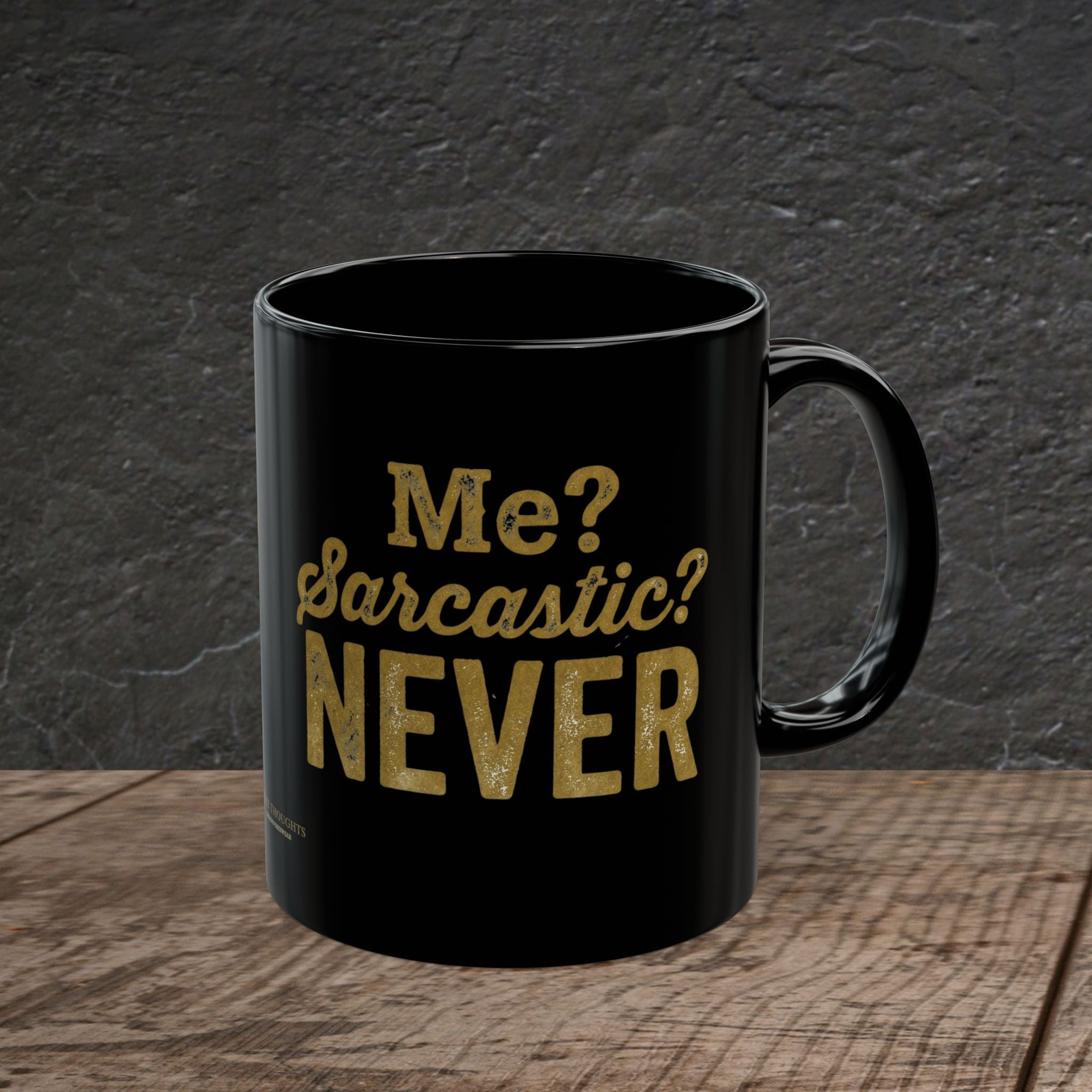 Me? Sarcastic? Never! – Distressed Gold Black Ceramic Mug