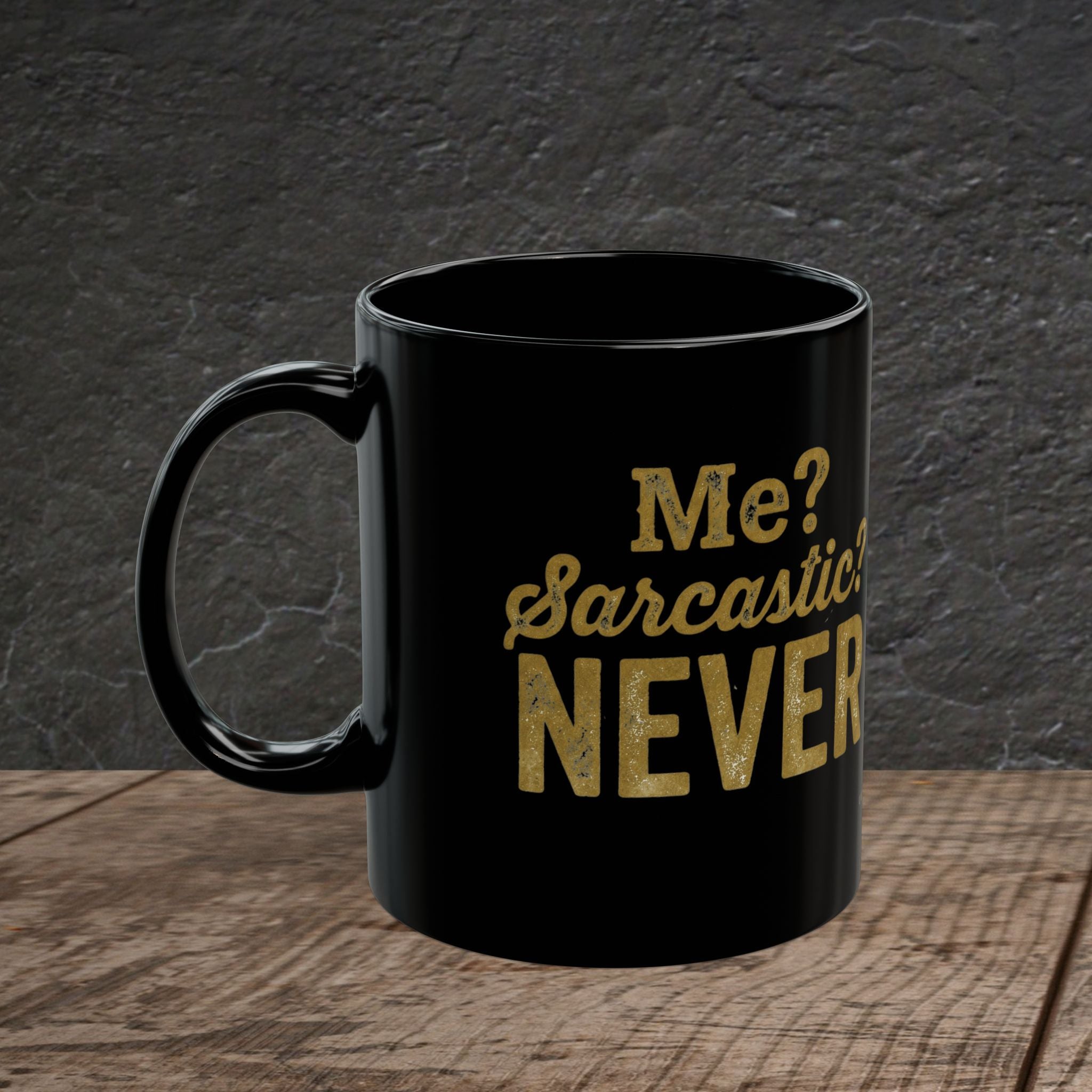 Me? Sarcastic? Never! – Distressed Gold Black Ceramic Mug
