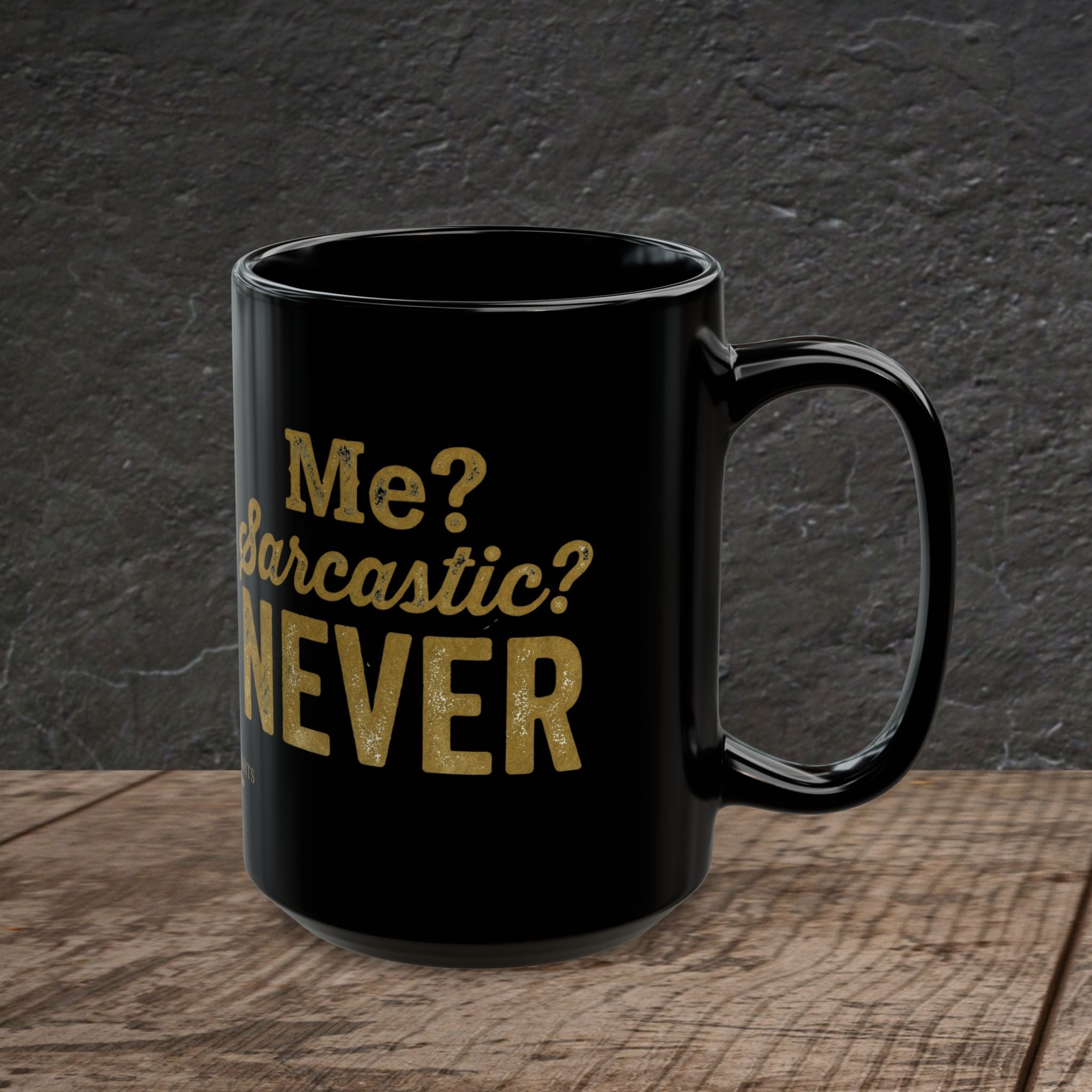 Me? Sarcastic? Never! – Distressed Gold Black Ceramic Mug