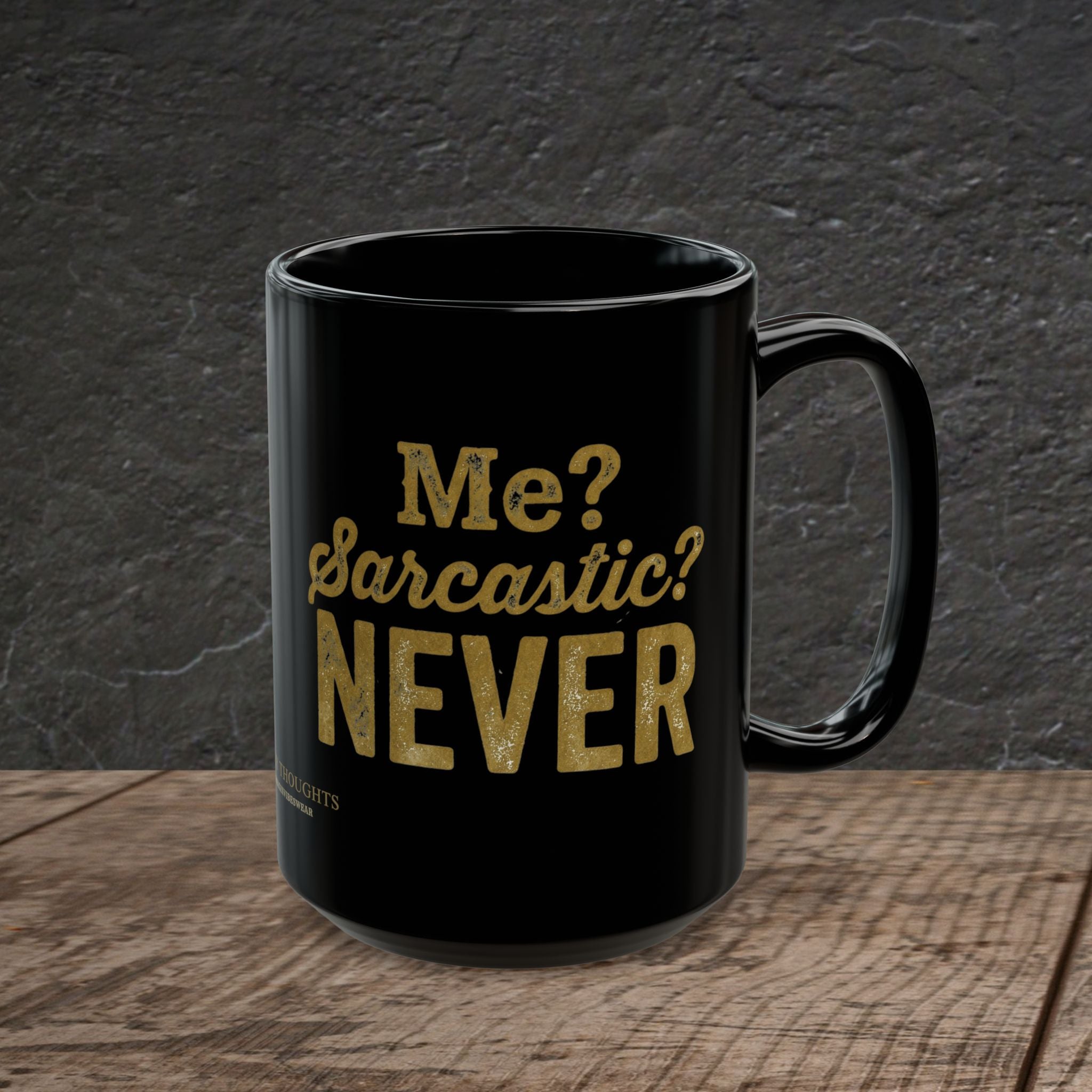 Me? Sarcastic? Never! – Distressed Gold Black Ceramic Mug