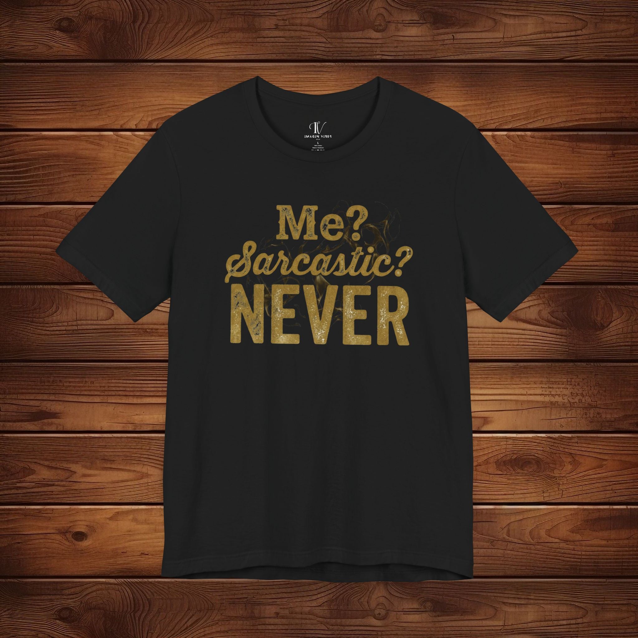 Me? Sarcastic? Never! – Distressed Gold Sarcastic Graphic Tee