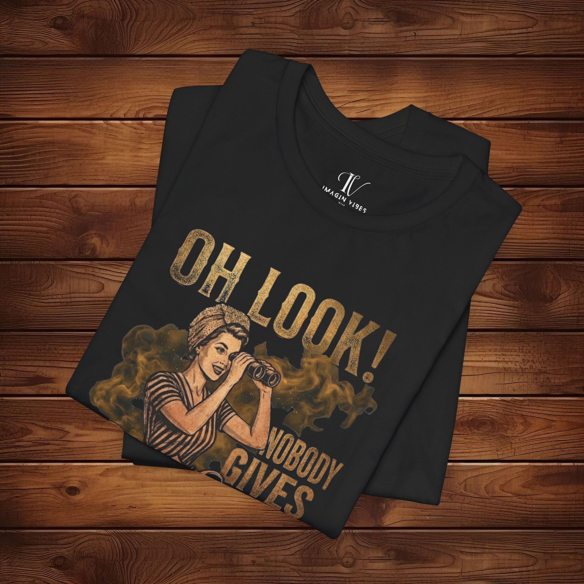Oh Look! (Nobody Gives) – Distressed Gold Funny Sarcastic T-shirt