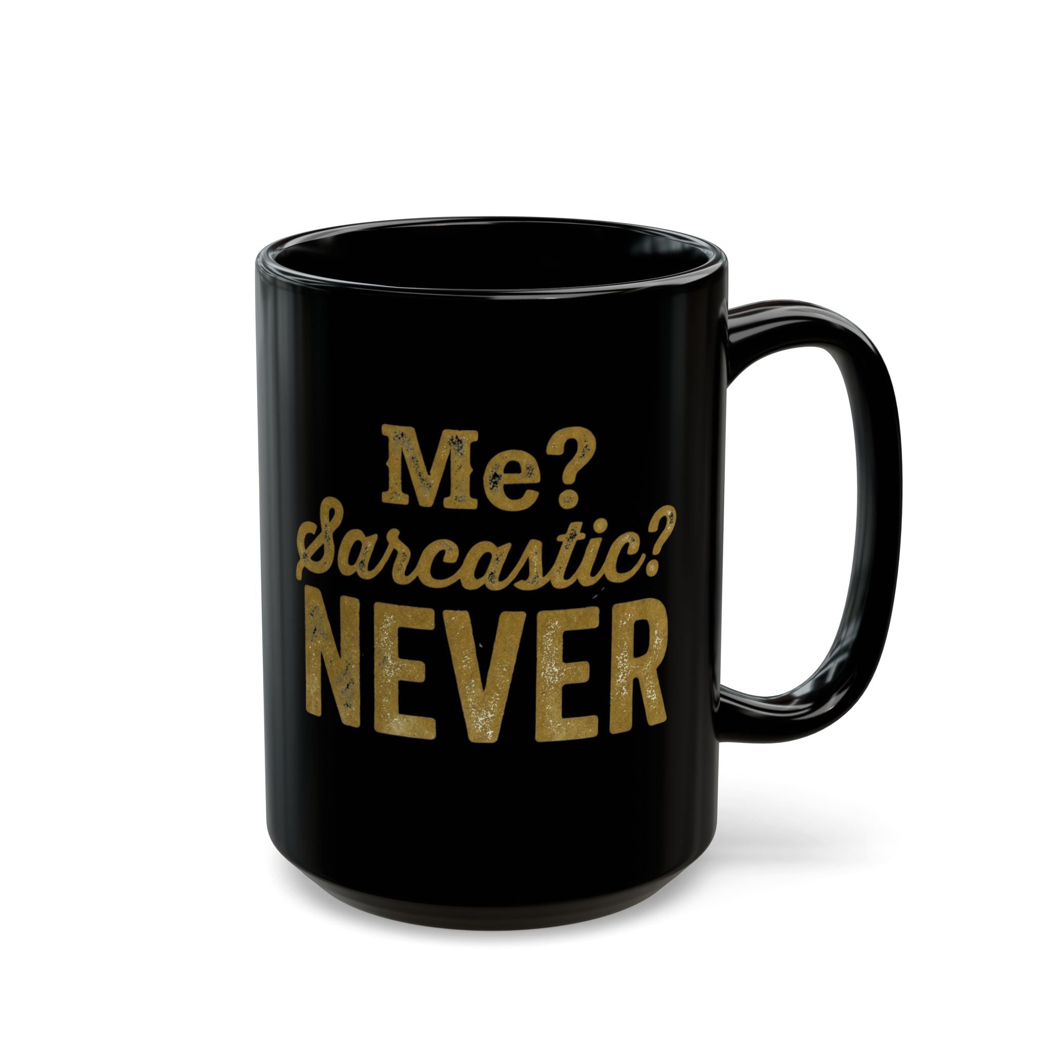 Me? Sarcastic? Never! – Distressed Gold Black Ceramic Mug